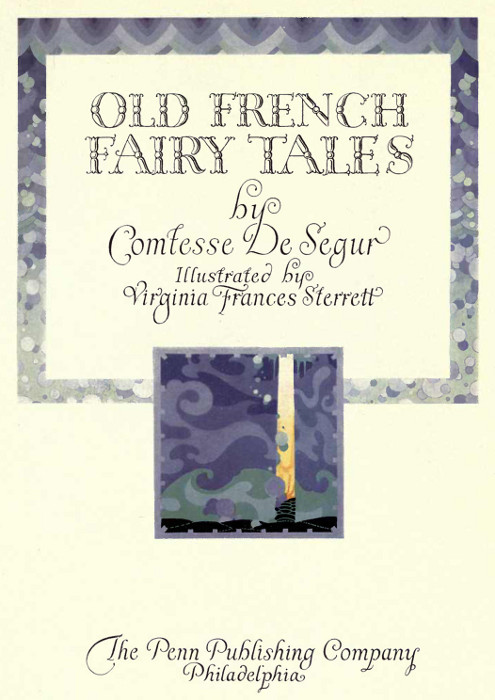 OLD FRENCH
FAIRY TALES

by

Comtesse De Segur

Illustrated by
Virginia Frances Sterrett