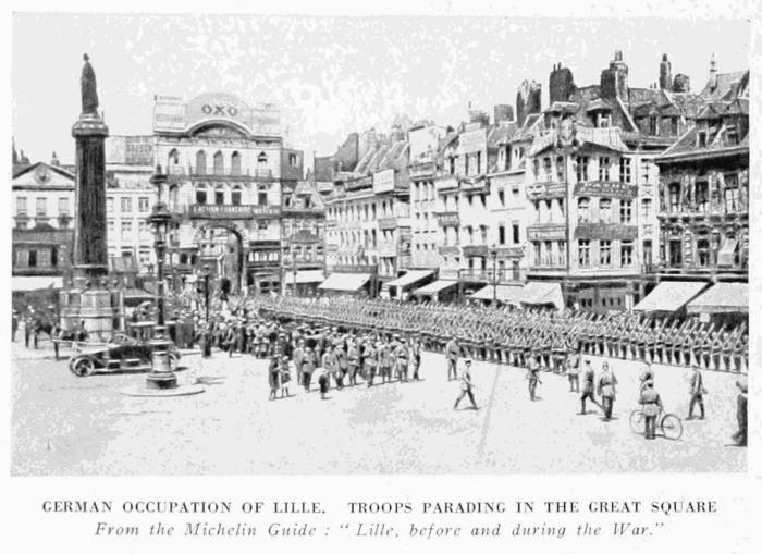 GERMAN OCCUPATION OF LILLE. TROOPS PARADING IN THE GREAT SQUARE
From the Michelin Guide: "Lille, before and during the War."