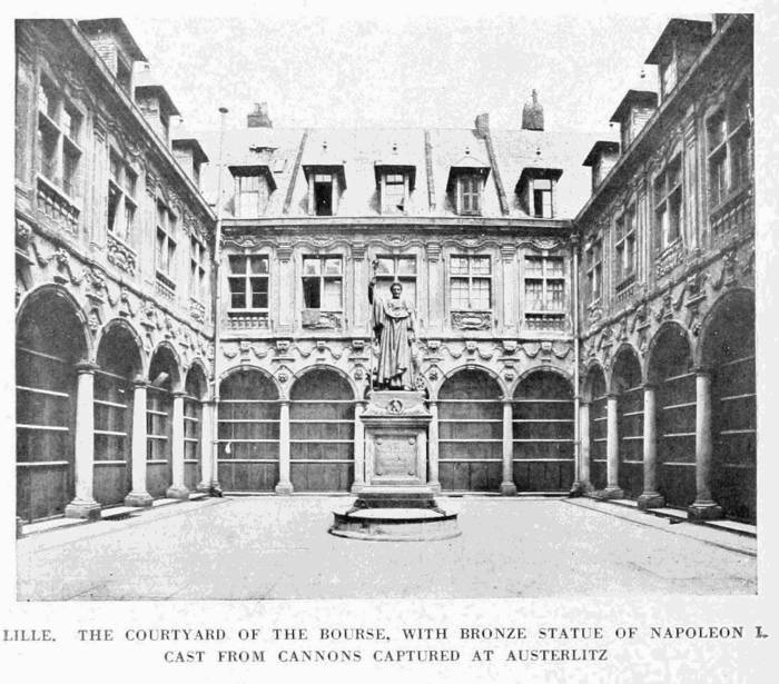 LILLE. THE COURTYARD OF THE BOURSE, WITH BRONZE STATUE OF NAPOLEON I.
CAST FROM CANNONS CAPTURED AT AUSTERLITZ