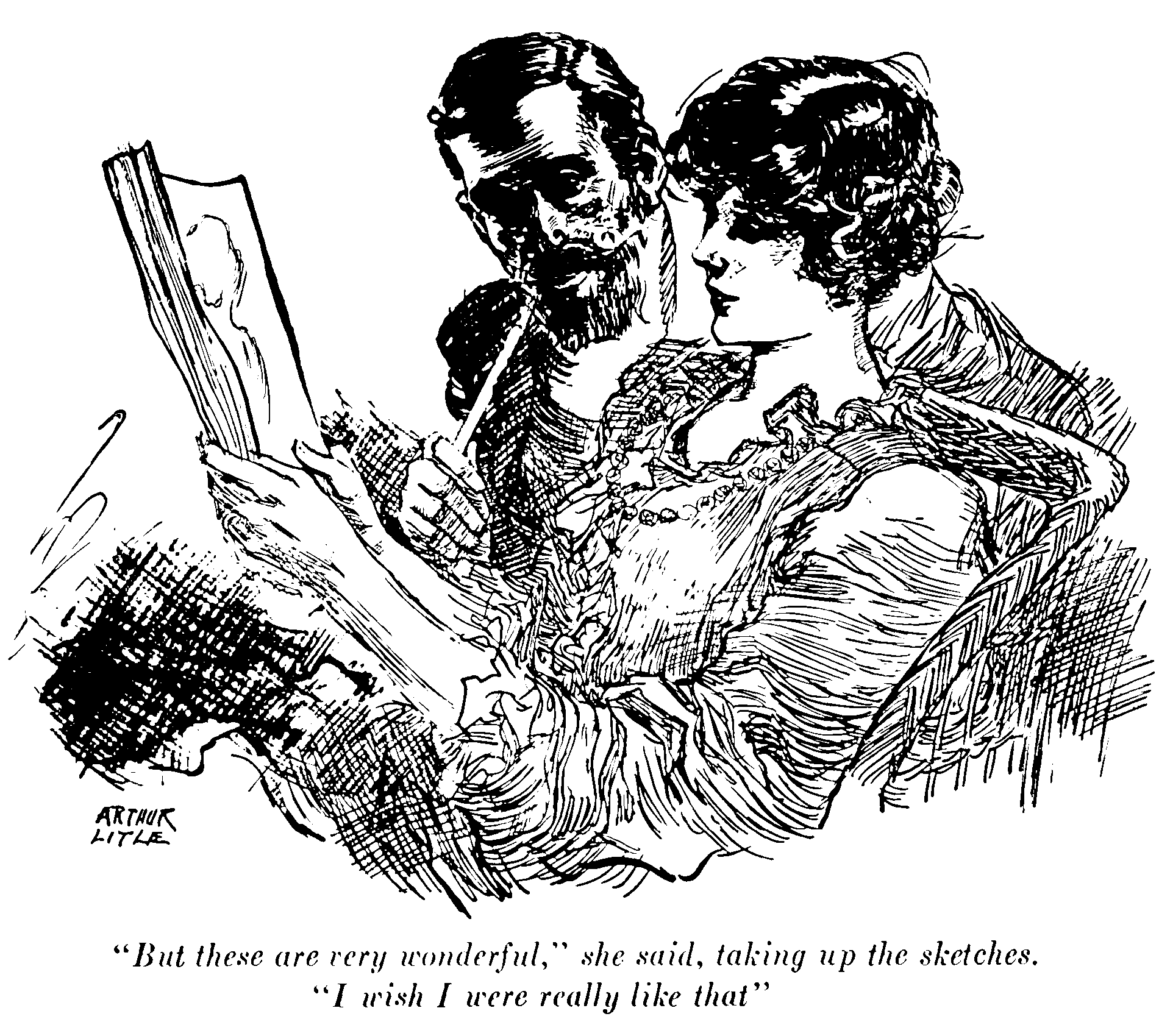 'But these are very wonderful,' she said, taking up the
sketches. 'I wish I were really like that.'