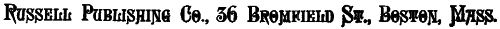 Russell Publishing Co., 36 Bromfield St., Boston, Mass.