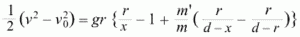 %    1   2   2          r         m'    r     r
%    - (v - v ) = gr { —- - 1 + —- ( —- - —-) }
%    2       0          x         m    d-x   d-r