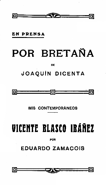 EN PRENSA
POR BRETAÑA
DE
JOAQUÍN DICENTA
MIS CONTEMPORANEOS
VICENTE BLASCO IBÁÑEZ
POR
EDUARDO ZAMACOIS