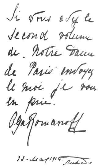 [Image unavailable: Si vous avez le second volume de “Notre Dame de Paris” envoyez le
moi je vous en prie.

Olga Romanoff

13. May 1914.]