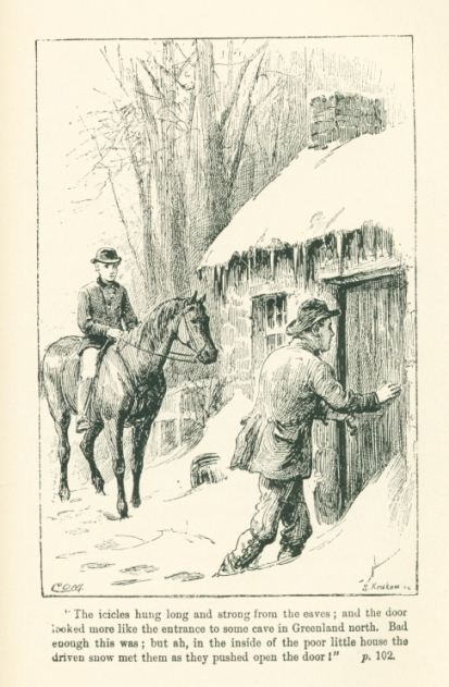 "The icicles hung long and strong from the eaves; and the door looked more like the entrance to some cave in Greenland north.  Bad enough this was; but ah, in the inside of the poor little house the driven snow met them as they pushed open the door"