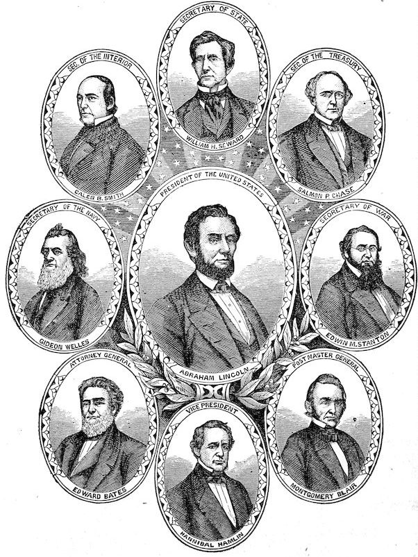 SEC. OF THE INTERIOR CALEB B. SMITH SECRETARY OF STATE WILLIAM H. SEWARD SEC. OF THE TREASURY SALMON P. CHASE SECRETARY OF THE NAVY GIDEON WELLES PRESIDENT OF THE UNITED STATES ABRAHAM LINCOLN SECRETARY OF WAR EDWIN M. STANTON ATTORNEY GENERAL EDWARD BATES VICE PRESIDENT HANNIBAL HAMLIN POSTMASTER-GENERAL MONTGOMERY BLAIR